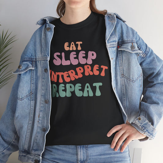 Eat Sleep Interpret Repeat, Interpreter Funny Tee,